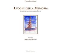 I luoghi della memoria. Il cimitero monumentale di Cesena. Ediz. illustrat...