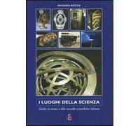 I luoghi della scienza. Guida ai musei e alle raccolte scientifiche italiane