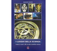 I luoghi della scienza. Guida ai musei e alle raccolte scientifiche italiane