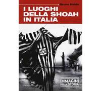 I luoghi della Shoah in Italia. Ediz. illustrata