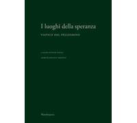 I luoghi della speranza. Viatico del pellegrino