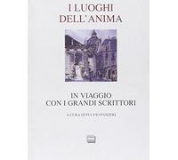 I luoghi dell'anima. In viaggio con i grandi scrittori