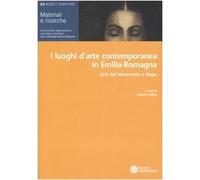 I luoghi dell'arte contemporanea in Emilia-Romagna. Arti del Novecento e dopo