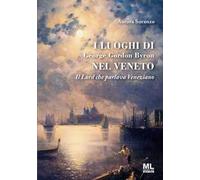 I luoghi di George Gordon Byron nel Veneto. Il Lord che parlava veneziano