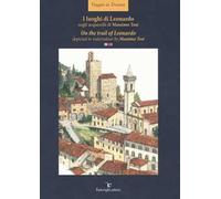 I luoghi di Leonardo negli acquerelli di Massimo Tosi- On the trail of Leonardo. Depicted in watercolour by Massimo Tosi. Ediz. italiana e inglese