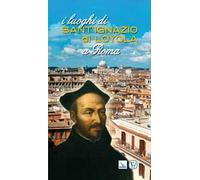I luoghi di Sant'Ignazio di Loyola a Roma