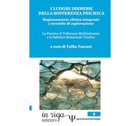 I LUOGHI DISMESSI DELLA SOFFERENZA PSICHICA: Ragionamento clinico integrato e tecniche di esplorazione. La Finestra di tolleranza multisistemica e la Sabbiera relazionale triadica