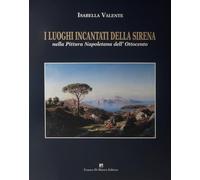 I luoghi incantati della sirena nella pittura napoletana dell'Ottocento. Ediz. illustrata