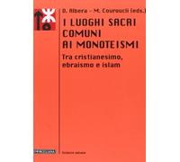 I luoghi sacri comuni ai monoteismi. Tra cristianesimo, ebraismo e islam