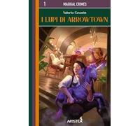 I Lupi di Arrowtown. MagiKal Crimes. Vol. 1