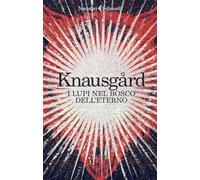 Lupi Nel Bosco Dell'Eterno - Karl Ove Knausgård - 2023