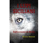 I LUPI SICILIANI: Fatti e nomi di Mafia