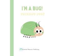 I’m a Bug! My First Bug Coloring Book: 40 Cute Crawlers with Big Eyes to Color and Love