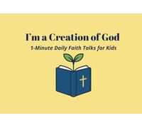 I’m a Creation of God: 1-Minute Daily Faith Talks for Kids