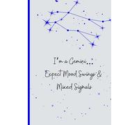 I’m a Gemini… Expect Mood Swings & Mixed Signals: A Playful Gemini Notebook for Chaotic Thoughts & Brilliant Ideas. Perfect gift idea for any occasion.