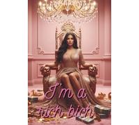 I’m A Rich Bitch: Motivational Notebook - Inspirational Journal for Daily Planning, Goal Setting, Personal Growth, Productivity, Self-Improvement, and Positive Thinking - Perfect Gift for Students & Adults