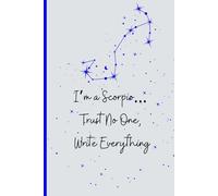 I’m a Scorpio… Trust No One, Write Everything: A Mysterious Notebook for Secrets, Schemes & Deep Scorpio Thoughts