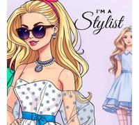 I’m a Stylist! Dress Up & Colour Fashion Fun - Creative Fashion Colouring Book for Kids, Tweens & Teens: Colour, Style Hair, Add Makeup, Design & Personalise Outfits for Creative Young Fashion Lovers
