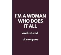 I’M A WOMAN WHO DOES IT ALL: and is tired of everyone