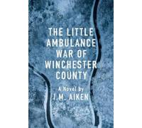 I.M. Aiken The Little Ambulance War of Winchester County (Tascabile)