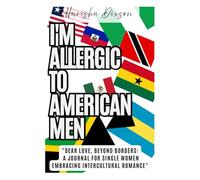 I’M ALLERGIC TO AMERICAN MEN - Dear Love, Beyond Borders by Harisha Dixson