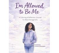 I’m Allowed to Be Me: A Coloring & Reflection Journal for Black Teenage Girls