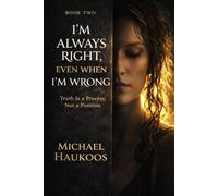 I’m Always Right, Even When I’m Wrong: Truth Is a Process, Not a Position: 2