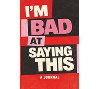 I’m Bad at Saying This: A Journal for the Words That Are Hard to Say Out Loud