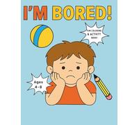 I’m Bored! Fun Activity & Coloring Book for Boys Ages 4-8: Packed with Coloring Pages, Mazes, Puzzles, and Games for Creative Boys - The Perfect Screen-Free Fun!