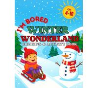 I’m Bored Winter Wonderland Coloring and Activity Book: Fun Winter and Christmas Coloring Pages, Games, and Creative Crafts for Kids Ages 4-10