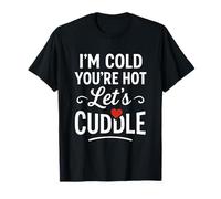 I’m Cold You’re Hot Let’s Cuddle Funny Romantic Couples Hug Maglietta