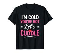 I’m Cold You’re Hot Let’s Cuddle Funny Romantic Couples Hug Maglietta