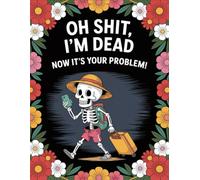 I’m Dead. Now It’s Your Problem!: The End-of-Life Planner Record Book allows you to record and protect the details your family will need most.