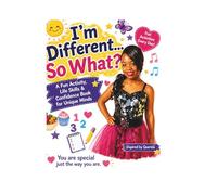 I’m Different So What?: A Confidence & Life Skills Guide for Unique Minds