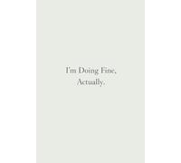 I’m Doing Fine, Actually.: A Minimalist Lined Journal for Reflection, Clarity, and Quiet Confidence
