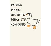 I’m Doing My Best and That’s Deeply Concerning: Funny Duck Notebook | Sarcastic Duck Journal for Work, School & Everyday Chaos | 6x9 Lined