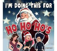 I’m Doing This for Ho Ho Ho’s: A Christmas Children’s Book Parody with Adult Inappropriate Humor - A Funny Picture Book with Dirty Jokes
