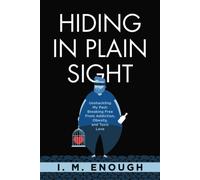 I. M. Enough Hiding in Plain Sight: Unshackling My Past: Breaking Fr (Tascabile)