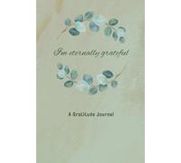 I’m Eternally Grateful: A Gratitude Journal. Faith-Based Gratitude Journal With Scripture Verses & Inspirational Quotes, Non-Dated Daily Inspirational Journal for Women, Teens & Girls.