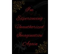 I’m Experiencing Unauthorized Imagination Again: Silly Notbook/Journal. 6"x9". Quality Paper. Intriguing Design. Perfect For The One Who Seeks Answers To The Thoughts That Linger.