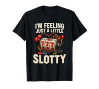 I’m Feeling Just A Little Slotty Funny Casino Slots Maglietta