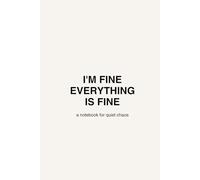 I’m Fine. Everything Is Fine.: A notebook for quiet chaos