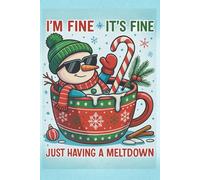 I’m Fine, It’s Fine - Just Having a Meltdown: Funny Winter Notebook | Lined Journal 6x9 | 110 Pages: Cute & Humorous Snowman Notebook for Students, ... Notes, School, Journaling & Christmas Gifts