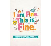I’m Fine. This Is Fine.: A Perimenopause Journal for Emotional Exhaustion, Acceptance, and Dark Humor