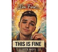 I’m Fine This Is Fine: Funny Sarcastic Notebook for Students and Overthinkers: I’m Fine (It’s Not): Funny Sarcastic Notebook for Students and Overthinkers