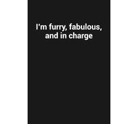 I’m furry, fabulous, and in charge: Funny Gag Gift Notebook For Cat Lovers