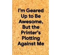 I’m Geared Up to Be Awesome, But the Printer’s Plotting Against Me: 6 x 9 Graph Paper Notebook - Humorous Grid Journal for Doodles, Plans, and Tech Battles, Great Secret Santa Gift