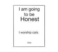 I’m Going to Be Honest: I worship cats