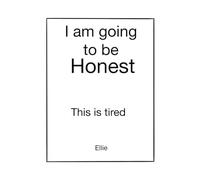 I’m Going to Be Honest: This is tired