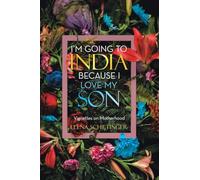 I’m Going To India Because I Love My Son: Vignettes on Motherhood